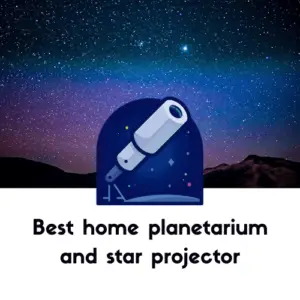 Best home planetarium and star projector